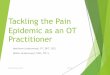 Tackling the Pain Epidemic as an OT Practitioner GOTA Conf 2018 the Pain Epidemic as an OT... · GOTA Conference 2018 10/5/18 33. Central Sensitization and Clinical Syndromes u Chronic