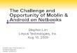 The Challenge and Opportunity of Moblin & Android on Netbooks · 2009. 9. 16. · LL Lite Architecture Linux Kernel & Drivers Display Power Management Device Drivers Platform Support