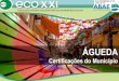 ÁGUEDA - ECOXXI€¦ · ÁGUEDA O MUNICÍPIO Localizada na Região Centro, Águeda é o maior concelho do distrito de Aveiro. Com uma superfície total de 335 km2 e uma população