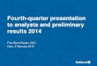 Fourth-quarter presentation to analysts and preliminary results 2014 · 2015. 2. 4. · Fourth-quarter presentation to analysts and preliminary results 2014 Finn-Bjørn Ruyter, CEO