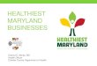 HEALTHIEST MARYLAND BUSINESSES · 2019. 6. 20. · Healthiest Maryland Businesses Statewide movement to create a culture of wellness—an environment where the healthiest choice is
