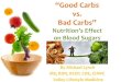 Best Practices For Mealtime Management · Good Carbs vs. Bad Carbs 163 kcals, 37 g carb, 5 g fiber ... –Low in fiber –High in (saturated) fat ... •No long-term research is available
