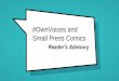 #OwnVoices and Small Press Comics · 2018. 10. 3. · Comic Book Publishing × Major publishers and our big vendors often determine selection for libraries. × To make sure our collections