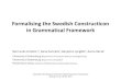 Formalising the Swedish Constructicon in Grammatical Framework€¦ · Formalising the Swedish Constructicon in Grammatical Framework Normunds Grūzītis1,3, Dana Dannélls2, Benjamin