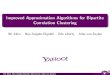 Improved Approximation Algorithms for Bipartite Correlation … · Correlation bi-clustering results approx const running time Demaine, Emanuel, Fiat, Immorlica O(log(n)) LP Charikar,