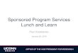 Sponsored Program Services Lunch and Learn · 1/4/2016  · Progress Reports (RPPR) • By January 25, 2016, the Research Performance Progress Report (RPPR) instructions will be updated