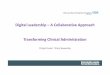 Digital Leadership –A Collaborative Approach ... · Digital Leadership –A Collaborative Approach Transforming Clinical Administration ... leading to duplication, ... staff with