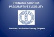 PRENATAL SERVICES PRESUMPTIVE ELIGIBLITY Relations...what services are covered under p.e. only ambulatory prenatal care services delivered in an outpatient setting. these include: