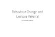 Behaviour Change and Exercise Referral - NHS Health Scotland · 2019. 3. 20. · Audit of Exercise Referral Schemes in Scotland (Kim Buxton & Sonia McGeorge, 2018) Recommendation: