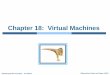 Chapter 18: Virtual Machines - City University of New Yorksweiss/course... · Virtual machine manager (VMM) or hypervisor – creates and runs virtual machines by providing interface
