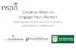 Creative Ways to Engage Your AlumniCreative Ways to Engage Your Alumni 2016 National Scholarship Providers Association Conference Introduction - 2 min. on each person and foundation