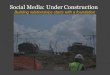Social Media: Under Construction€¦ · RSS & Widgets (gadgets) RSS = Really Simple Syndication, basically a tool that brings you updates from blogs and other sites Excellent communications/marketing
