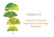 A Game Theoretic Approach to Strategic Behaviorpeople.tamu.edu/~aglass/econ323/Chapter12Slides.pdf · Chapter 12 A Game‐Theoretic ... • A game is a prisoner’s dilemma if: 1