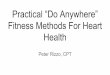 Practical “Do Anywhere” Fitness Methods For Heart Health...Fitness Methods For Heart Health Peter Rizzo, CPT Warning, Proceed With Caution! Exercise is not recommended for all