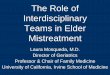 The Role of Interdisciplinary Teams in Elder ... - Elder abuse€¦ · and their loved ones are in the very best position to help prevent and detect elder abuse. And we are in the