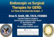 Endoscopic vs Surgical Therapies for GERD · 2018. 1. 30. · Discover Teach Heal • An effective treatment of GERD is expected to: – Relieve symptoms – Heal esophagitis (if