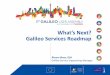 What’s Next? Galileo Services Roadmap · Deployment of new infrastructure •Preparation of updated procedures Hand-over of infrastructure •Operational Validation Deployment in