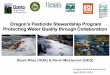 Oregon’s Pesticide Stewardship Program...–Laboratory and data analysis, project support and guidance Pesticide Stewardship Partnerships Key Partners . What Types of Actions Have
