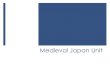 Medieval Japan Unit - Weebly · Medieval Japan Unit . Opening Question With your partner discuss the following question. Be prepared to share your answer with the class: Can it be