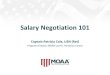 Salary Negotiation 101 - Military OneSource · Salary Negotiation 101 Captain Patricia Cole, USN (Ret) Program Director, MOAA Career Transition Center. Topics We’ll Cover • Common