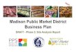 Madison Public Market District Business Plan€¦ · Madison Public Market District Business Plan DRAFT - Phase 2: Site Analysis Report 1 . ... With its near downtown location and