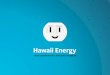 direction of the Hawaii Public Utilities ... - Hawaii Energyhawaiienergy.com The energy conservation and efficiency program for Hawaii, Honolulu and Maui counties. Administered by