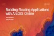Building Routing Applications with ArcGIS Online...Services are also available with ArcGIS Enterprise •All the Directions and Routing services are also available with ArcGIS Enterprise-Requires