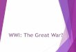 WWI: The Great War? - Mr. DeLara's Sitemrdelara.weebly.com/uploads/4/8/0/7/48074203/wwi_-_the_great_wa… · WWI started with the advance of the Germans into Belgium. The alliance