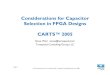 Considerations for Capacitor Selection in FPGA Designs CARTS™ … · 2010. 3. 23. · Selection in FPGA Designs CARTS™ 2005 Steve Weir steve@teraspeed.com Teraspeed Consulting