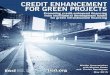 Credit Enhancement for Green Projects...credit-enhancement products have been floated by MDBs and IFIs, they are not deployed to a large extent due to several factors. A brief review