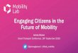 Engaging Citizens in the Future of Mobility€¦ · Engaging Citizens in the Future of Mobility James Gleave Smart Transport Conference, ... Make your citizens transport experts •