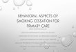 BEHAVIORAL ASPECTS OF SMOKING CESSATION FOR PRIMARY …peoria.medicine.uic.edu/.../8/...of-Smoking-Cessation-for-Primary-Car… · •about 1.3 million people quit smoking per year