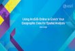Using ArcGIS Online to Enrich Your Geographic Data for Spatial … · 2015. 7. 30. · Integrate analytics into ArcGIS Online for your organization's workflows • Use analysis tools