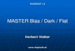 MASTER Bias / Dark / Flat · 2018. 4. 5. · MASTER Bias/Dark/Flat – Einführung 1/1 Herbert Walter - 3PixInsight 1.8 Neben den Aufnahmen des Objektes (Light Frames) sind für eine
