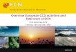 Overview European CCS activities and R&D work at ECN · 2014. 8. 7. · Introduction ECN (Energy research Centre, The Netherlands) • European CCS Projects ¾CASTOR ¾ENCAPE 