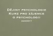 Dějiny psychologie Kurz pro zájemce o psychologii · John Broadus Watson (1878-1958) • 1913 Psychology as the behaviorist views it • základní principy behaviorismu: • psychologie