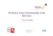 Primary Care Community Link Service - Kent · Primary Care Community Link Service Chris Coffey. Community Services •Outreach •Ex-offender floating support •Thanet Health Inclusion