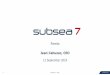 Jean Cahuzac, CEO - Subsea 7...Our market segments 2017 Revenue $4.0 billion $1.0bn (24%) $0.3bn (7 %) SURF and Conventional Delivering subsea systems that connect seabed wellhead