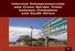 Informal Entrepreneurship and Cross-Border Trade between ... · South Africa respectively) had been robbed, which indicates that the traders are at risk of ... foods, bottled water,
