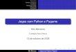Jogos com Python e PygameConteúdo Python e Pygame Invasores Endereços Úteis Perguntas Obrigado! Python Python foi escolhida por ser fácil de usar e de prototipar. Tentativas anteriores:
