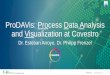 ProDAVis: Process Data Analysis and Visualization at Covestro€¦ · data Visualize, analyze & predict Global impact on production, R&D, commercial and strategic decision making