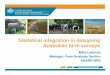 Statistical integration in designing Australian farm surveys · Overview of Australian agriculture • Value of Agricultural production $41 billion in 2009-10 • Agricultural exports