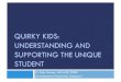 QUIRKY KIDS: UNDERSTANDING AND SUPPORTING THE UNIQUE … · QUIRKY KIDS: UNDERSTANDING AND SUPPORTING THE UNIQUE STUDENT Dr. Roby Marcou , MD, FAAP, FSDBP Developmental Pediatrician,
