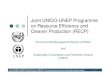 Joint UNIDO-UNEP Programme on Resource Efficiency and … · and capacities of UNIDO and UNEP, further ‘Delivering as One UN’ | Strategic Alignment. z. RECP is an operational
