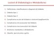 Lezioni di Diabetologia e Metabolismo · 2016. 7. 26. · Lezioni di Diabetologia e Metabolismo 1. Definizione, classificazione e diagnosi del diabete 2. Diabete tipo 1 3. Diabete
