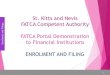 St. Kitts and Nevis s FATCA Competent AuthorityFATCA Competent Authority FATCA Portal Demonstration to Financial Institutions ENROLMENT AND FILING . En nt s 2 ... FATCA XML User Guide