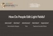 How Do People Edit Light Fields? - unizar.esgiga.cps.unizar.es/~ajarabo/pubs/lfeiSIG14/downloads/...Lytro TM Pelican Imaging Toshiba Pixar [Raskar et al. 2007] Adobe Cafadis As a result