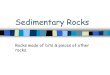 Sedimentary Rocks - Weeblymsjanaulis.weebly.com/uploads/2/4/3/2/2432202/sedimentary_rocks.… · Classifying Sedimentary Rocks •Sedimentary rocks can be made of just about any material