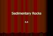 Sedimentary Rocks Earth Science/ES 4.4...A. Sedimentary Rocks a. Sedimentary rocks form when sediments become pressed or cemented together or when sediments precipitate out of solution