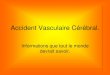Accident Vasculaire Cerebralrhone.ordremk.fr/files/2012/02/AVC.pdf · ATTAQUE CÉRÉBRALE : Sachez retenir ces trois étapes; S.P.R. , lisez et apprenez ! 1) S* - SOURIRE (smile)